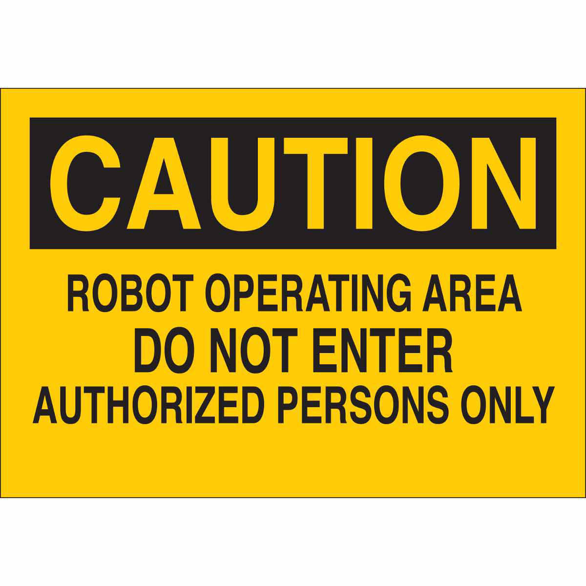 Product image for CAUTION Robot Operating Area Do Not Enter Authorized Persons Only Sign, 7" H x 10" W x 0.06" D, Polystyrene