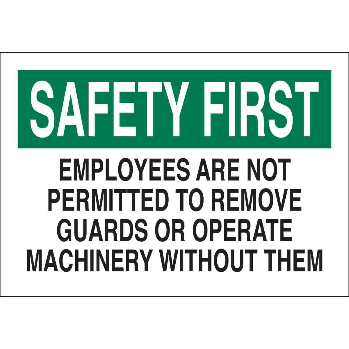 Product image for SAFETY FIRST Employees Are Not Permitted To Remove Guards Or Operate Machinery Without Them Sign, 7" H x 10" W x 0.06" D, Polystyrene